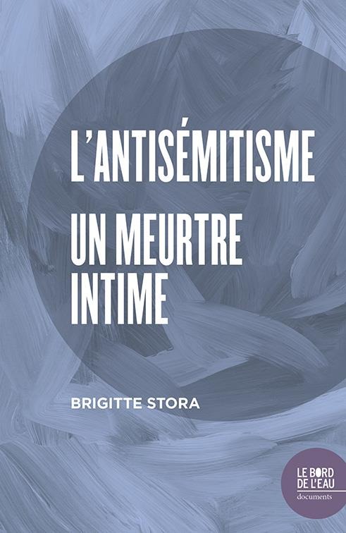 Antisémitisme : un meurtre intime, de Brigitte Stora thumbnail